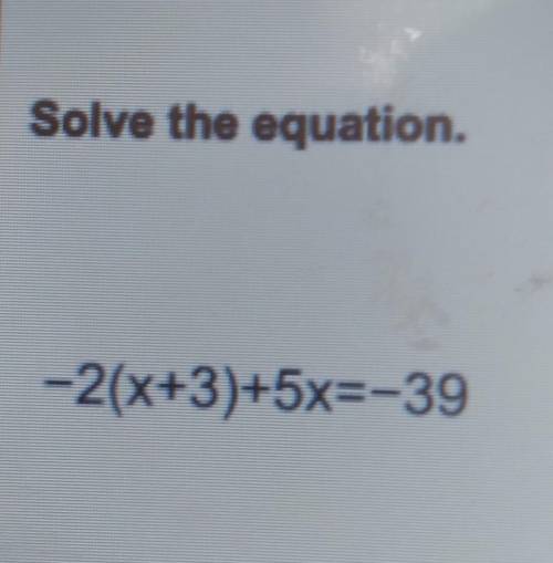 Solve the equat: n. -2x+3)+5x=-39