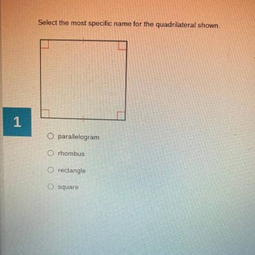 Select the most specific name for the quadrilateral shown.

O parallelogram
O rhombus
O rectangle