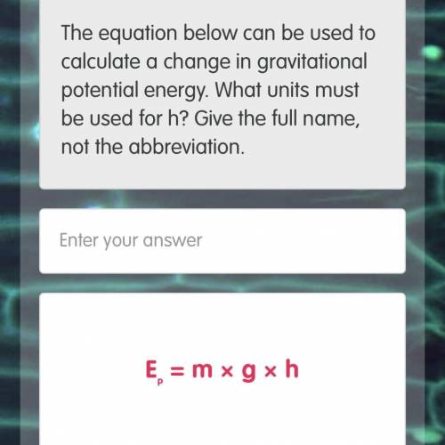 The equation below can be used to calculate a change in gravitational potential energy. What units