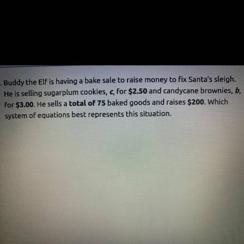 ‼️Please help THANK YOU!Extra points‼️

A)2.50c+3b=200
C+b=75
B)3c+2.50b=200
c+b=75
C)3c+2.50b=75
