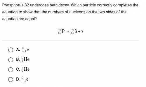 phosphorus-32 undergoes beta decay. which particle correctly completes the equation to show that th