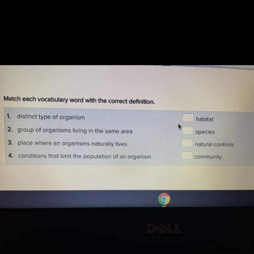 Match each vocabulary word with the correct definition.

1. distinct type of organism
habitat
2. g