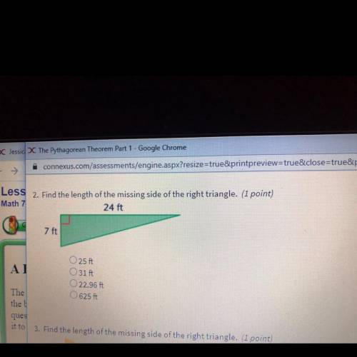 Find the length of the missing side of the right triangle

24 ft
7 ft
A)25 ft
B)31 ft
C)22.96 ft
D