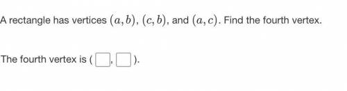 Find the Fourth vertex. Plz Need Help Will Mark the Brainiest. PLeeassssee I need profesionalll hel