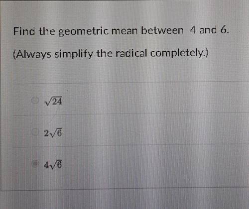 Find the geometric mean between 4 and 6. (Always simplify the radical completely.)