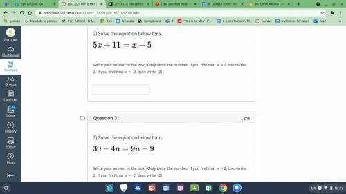 5 x + 11 = x − 5 these are 2 different ones 30 − 4 n = 9 n − 9 please help fast plz i also need to