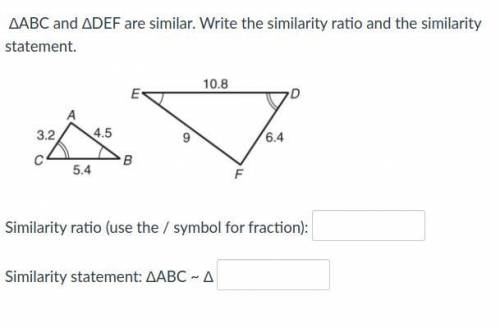 ABC and DEF are similar. Write the similarity ratio and similarity statement.