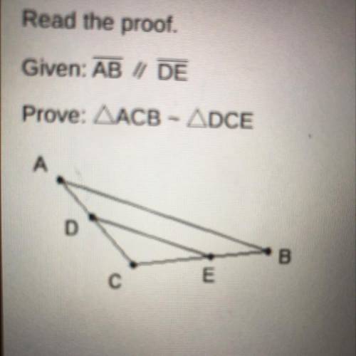 We are given AB / DE. Because the lines are parallel

and segment CB crosses both lines, we can co