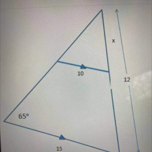The triangles above are similar find the missing measure

A) x =8 
B) x=10 
C) x= 12.5
D) x=18