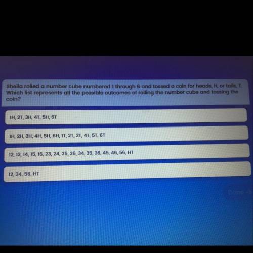 Sheila rolled a number cube numbered 1 through 6 and tossed a coin for heads, H, or tails, T.

Whi