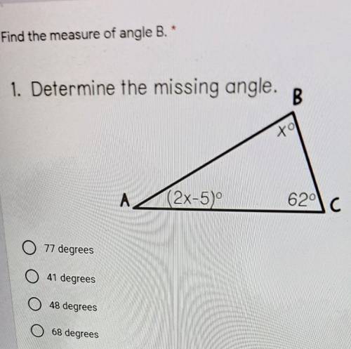 1. Determine the missing angle. B. to A (2x-5) 62°C . O 77 degrees O 41 degrees O 48 degrees 68 deg