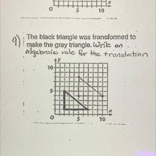 The black triangle was transformed to make the gray triangle. Write an

algebraic rule for the tra