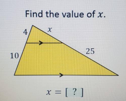 Find the value of x. 4 х 25 10 X = = [?]​