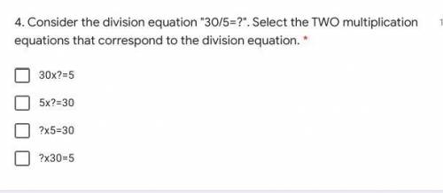 Consider the division equation 30/5=?. Select the TWO multiplication equations that correspond to