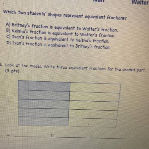 HELP 4. Look at the model. wrte taree equivalent fractions for the shaded part.
(3 pts)