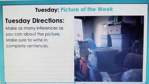 Make as many inferences as You can about the picture. Make sure to write in complete sentences.​