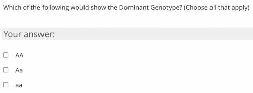 Which of the following would show the Dominant Genotype? (Choose all that apply)