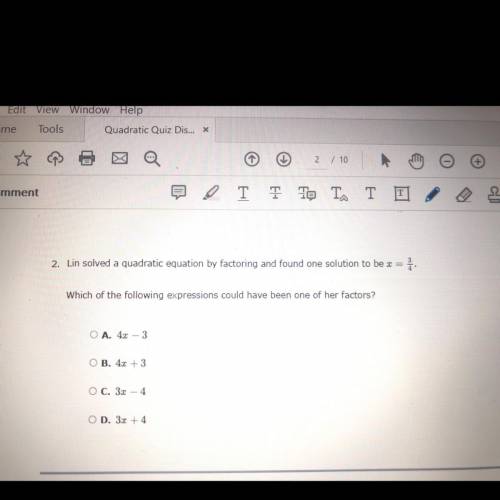 2. Lin solved a quadratic equation by factoring and found one solution to be x = 3/4.

Which of th