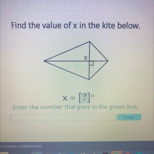 Find the value of x in the kite below.

x = [?]
Enter the number that goes in the green box.
Pleas
