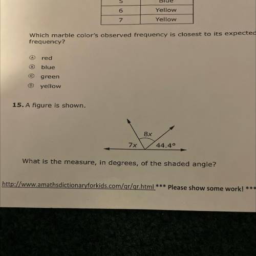 15. A figure is shown.

8x
7x
44.40
What is the measure, in degrees, of the shaded angle?