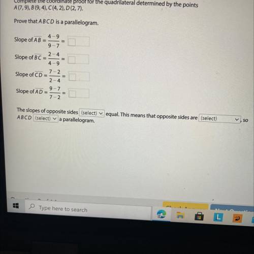 Complete the coordinate proof for the quadrilateral determined by the points A(7, 9), B(9, 4) , C(4