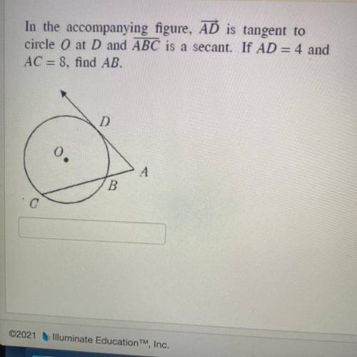In the accompanying figure, AD is tangent to

circle 0 at D and ABC is a secant. If AD = 4 and
AC