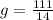 g =  \frac{111}{14}