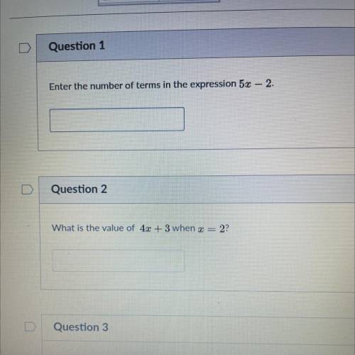 Enter the number of terms in the expression 5x- 2. 
Can you pls help me with both