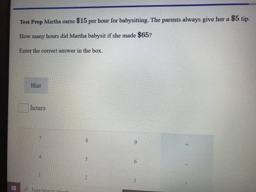 Martha earns $15 per hour for babysitting. The parents always giver her a $5 tip.

How many hours