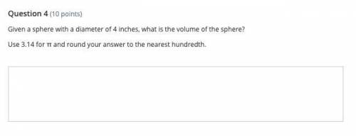 Given a sphere with a diameter of 4 inches, what is the volume of the sphere.
Write it out.