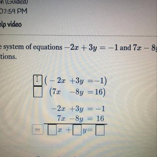 Solve the system of equations - 2x + 3y = -1 and 7x – 8y = 16 by combining the equations.

please