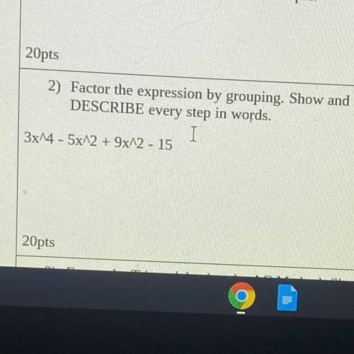 Please help

Factor the expression by grouping. Show and
DESCRIBE every step in words.
I
3x^4