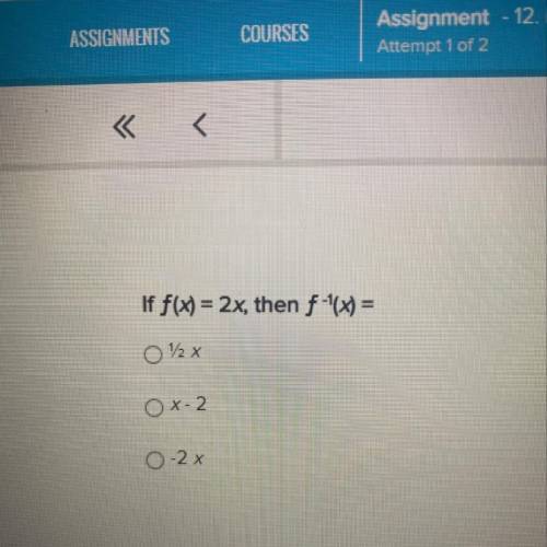 If f(x) = 2x, then f -(x) =
Please help