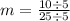 m = \frac{10 \div 5}{25  \div 5}