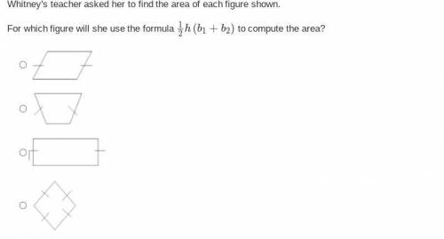 Whitney's teacher asked her to find the area of each figure shown.

For which figure will she use