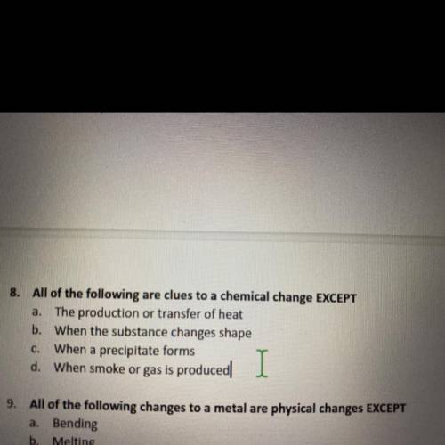 All of the following are clues to a chemical change EXCEPT

a. The production or transfer of heat