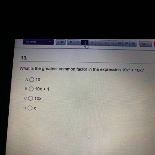 What is the greatest common factor in the expression 10x2 + 10x?

AO 10
B. 10x + 1
c. 10x
DOX