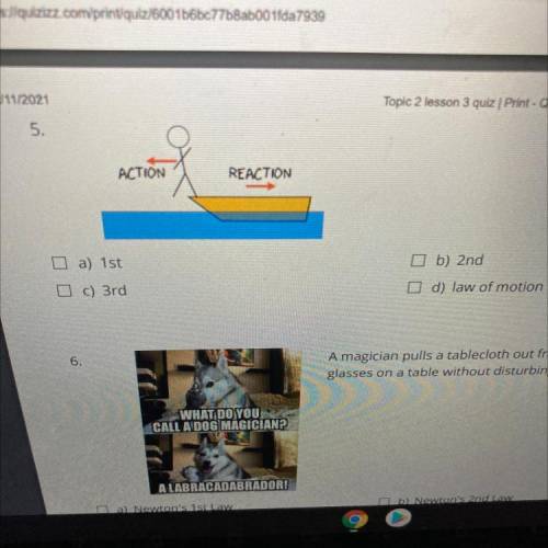 ACTION

REACTION 
a) 1st
b) 2nd
c) 3rd
d) law of motion
Please I need help