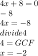 4x + 8=0\\-8        \\4x=-8\\divide 4\\4=GCF\\x=-2