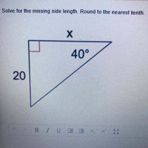 Pls help it’s a test.

Solve for the missing side length. Round to the nearest tenth.
х
40°
20