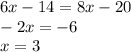 6x - 14 = 8x - 20\\-2x = -6\\x = 3