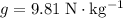 g = 9.81\; \rm N \cdot kg^{-1}