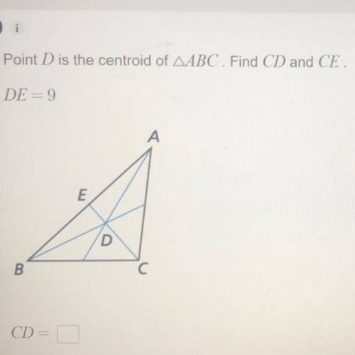 Point D is the centroid of Triangle ABC. Find CD and CE.
DE = 9