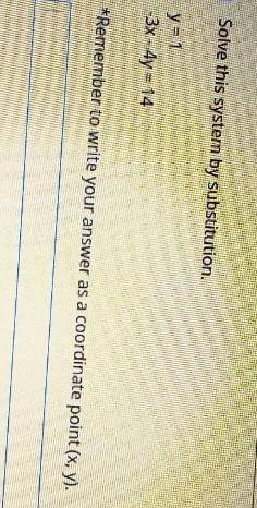 Solve this system by substitution, y = 1 -3x - 4y = 14 *Remember to write your answer as a coordina