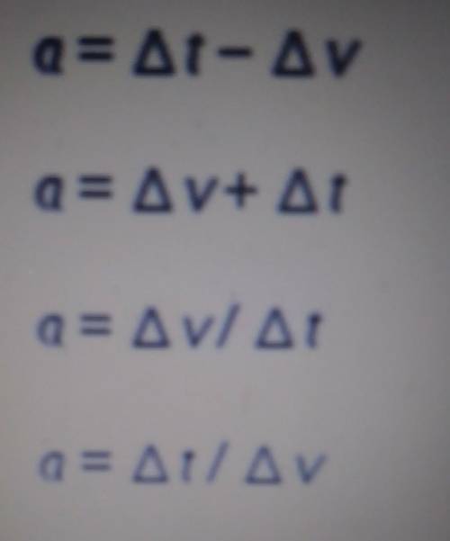 Which formula is used to find an object’s acceleration?

Its not A. btw
Can someone plz respond wi