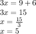 3x = 9+6\\3x = 15\\x = \frac{15}{3} \\x = 5