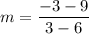 \displaystyle m=\frac{-3-9}{3-6}