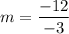 \displaystyle m=\frac{-12}{-3}