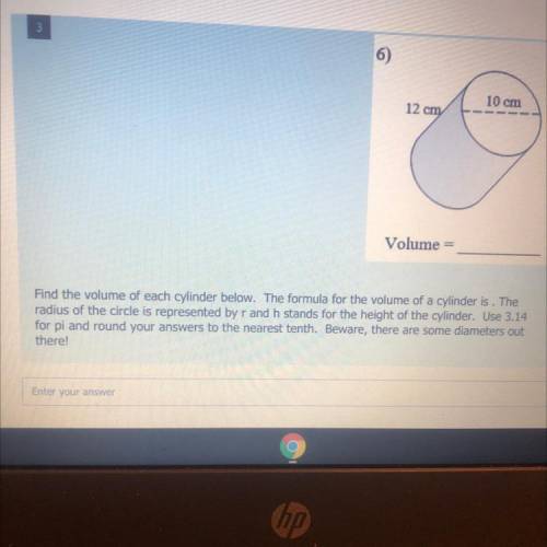 Find the volume of a cylinder below . The formula for the volume of a cylinder is . The radius of t