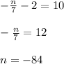 -\frac{n}{7}-2=10\\ \\ -\frac{n}{7}=12\\ \\ n=-84